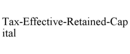 TAX-EFFECTIVE-RETAINED-CAPITAL trademark