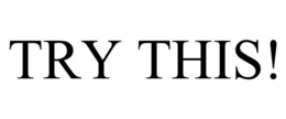 TRY THIS! trademark