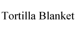 TORTILLA BLANKET trademark