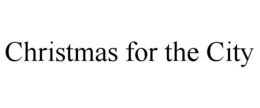 CHRISTMAS FOR THE CITY trademark