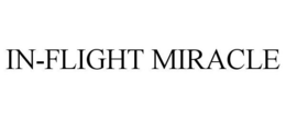IN-FLIGHT MIRACLE trademark