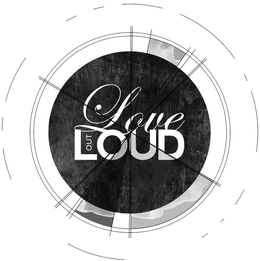 LOVE OUT LOUD trademark