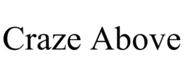 CRAZE ABOVE trademark