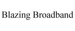 BLAZING BROADBAND trademark
