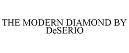 THE MODERN DIAMOND BY DESERIO trademark