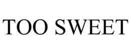 TOO SWEET trademark