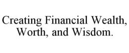 CREATING FINANCIAL WEALTH, WORTH, AND WISDOM. trademark