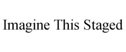 IMAGINE THIS STAGED trademark