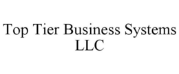 TOP TIER BUSINESS SYSTEMS LLC trademark