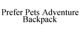 PREFER PETS ADVENTURE BACKPACK trademark
