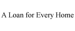 A LOAN FOR EVERY HOME trademark