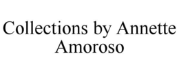 COLLECTIONS BY ANNETTE AMOROSO trademark