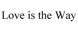 LOVE IS THE WAY trademark