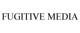 FUGITIVE MEDIA trademark