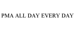 PMA ALL DAY EVERY DAY trademark