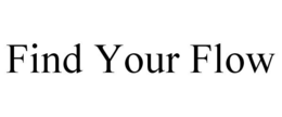 FIND YOUR FLOW trademark