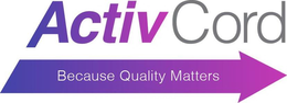 ACTIVCORD BECAUSE QUALITY MATTERS trademark