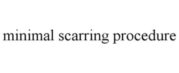 MINIMAL SCARRING PROCEDURE trademark