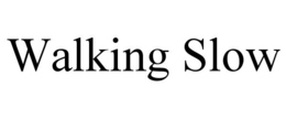 WALKING SLOW trademark