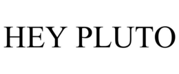 HEY PLUTO trademark