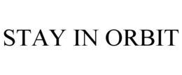 STAY IN ORBIT trademark