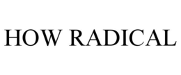 HOW RADICAL trademark