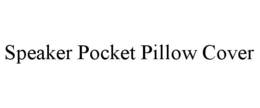 SPEAKER POCKET PILLOW COVER trademark