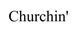 CHURCHIN' trademark