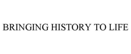 BRINGING HISTORY TO LIFE trademark