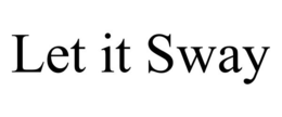 LET IT SWAY trademark