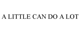 A LITTLE CAN DO A LOT trademark