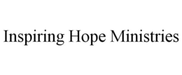 INSPIRING HOPE MINISTRIES trademark