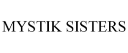 MYSTIK SISTERS trademark