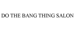 DO THE BANG THING SALON trademark