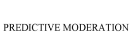 PREDICTIVE MODERATION trademark