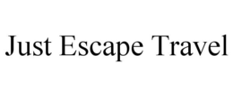JUST ESCAPE TRAVEL trademark