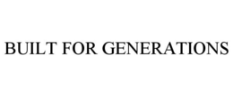 BUILT FOR GENERATIONS trademark