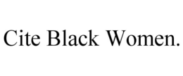 CITE BLACK WOMEN. trademark