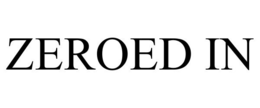 ZEROED IN trademark