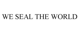 WE SEAL THE WORLD trademark