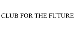 CLUB FOR THE FUTURE trademark
