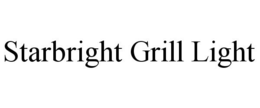 STARBRIGHT GRILL LIGHT trademark