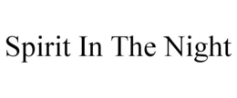 SPIRIT IN THE NIGHT trademark