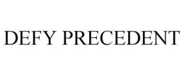 DEFY PRECEDENT trademark