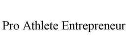 PRO ATHLETE ENTREPRENEUR trademark
