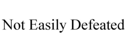 NOT EASILY DEFEATED trademark