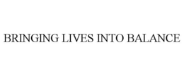 BRINGING LIVES INTO BALANCE trademark