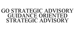 GO STRATEGIC ADVISORY GUIDANCE ORIENTEDSTRATEGIC ADVISORY trademark