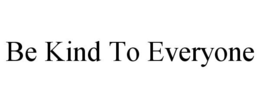 BE KIND TO EVERYONE trademark