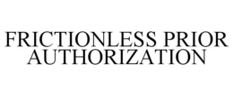 FRICTIONLESS PRIOR AUTHORIZATION trademark